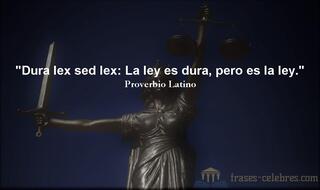 Dura lex sed lex: La ley es dura, pero es la ley.