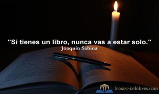 Si tienes un libro, nunca vas a estar solo. Joaquín Sabina